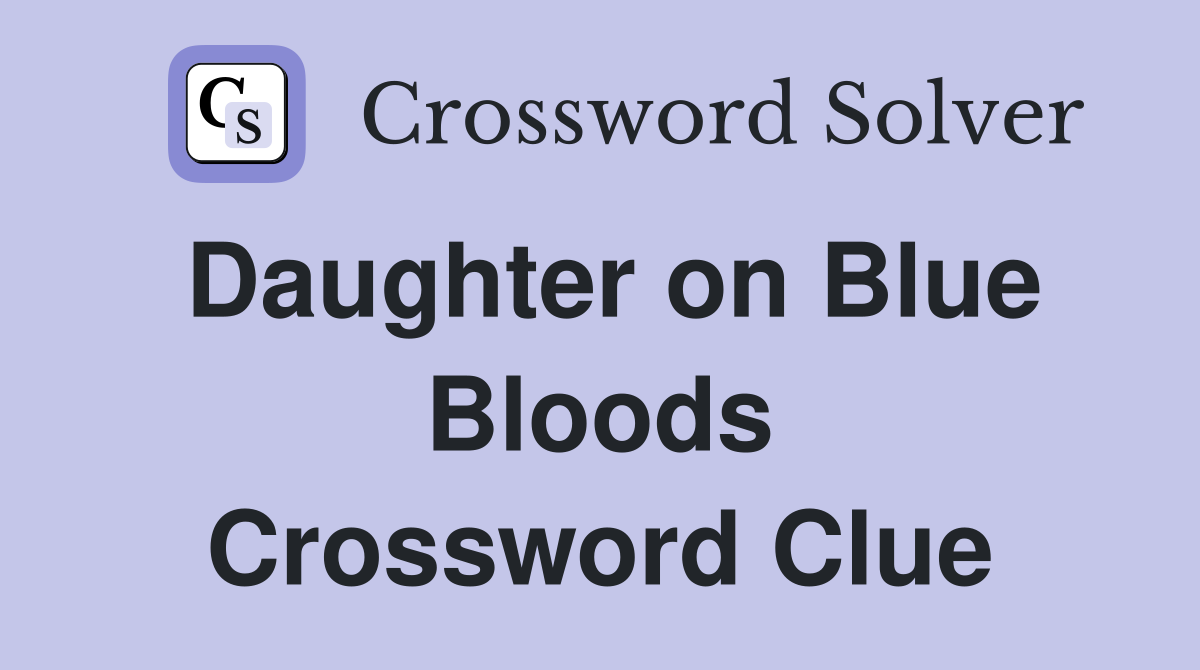 Daughter on Blue Bloods Crossword Clue