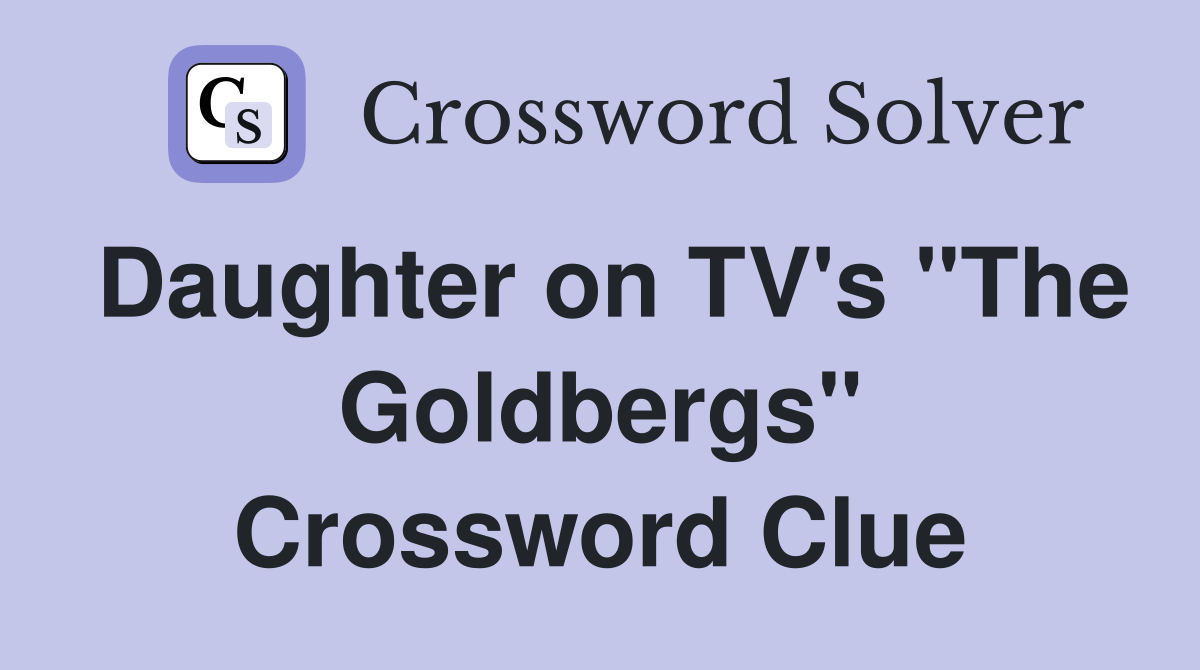 Daughter on TV's "The Goldbergs" Crossword Clue