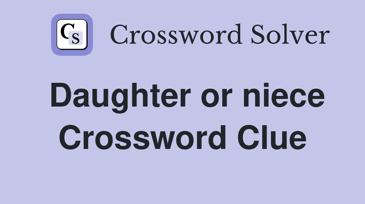 Daughter or niece Crossword Clue