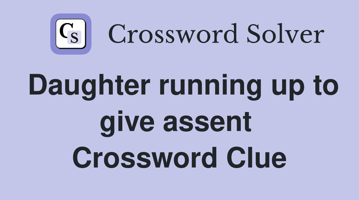 Daughter running up to give assent  Crossword Clue