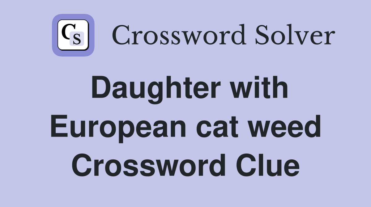 Daughter with European cat weed Crossword Clue
