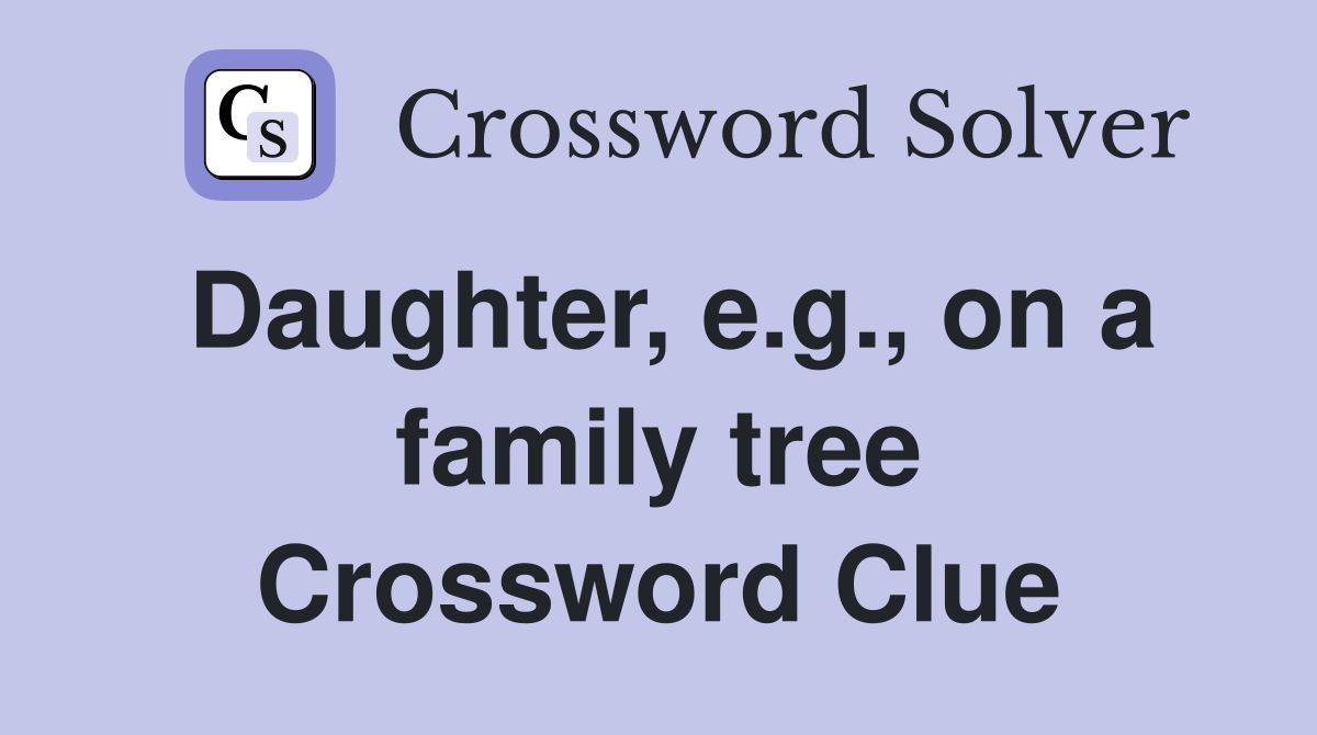Daughter, e.g., on a family tree Crossword Clue