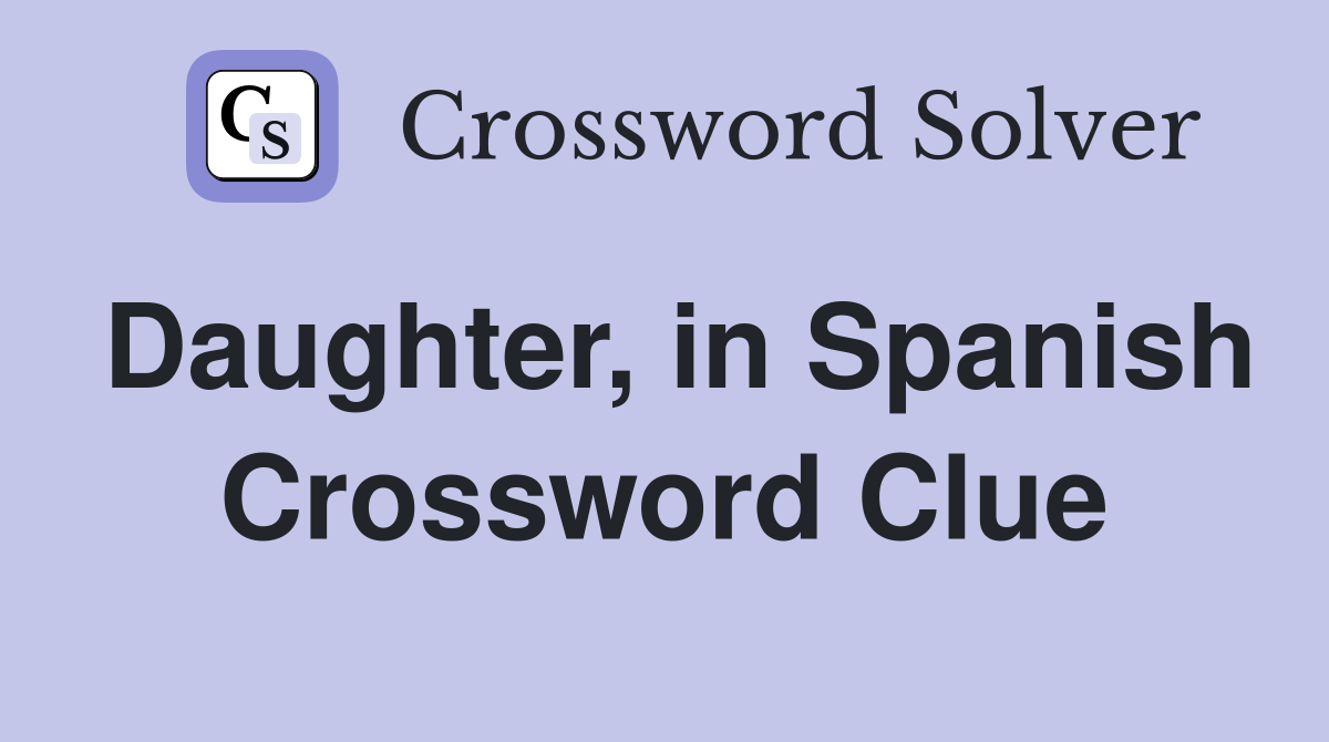 Daughter, in Spanish Crossword Clue