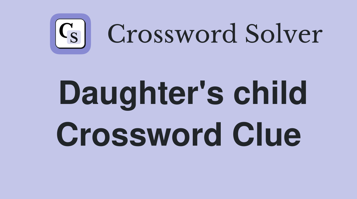 Daughter's child Crossword Clue
