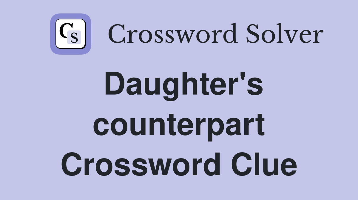 Daughter's counterpart Crossword Clue