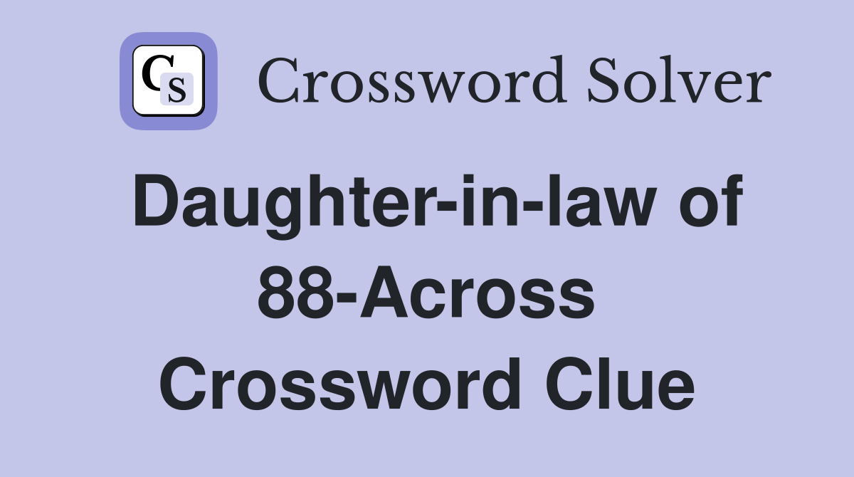 Daughter-in-law of 88-Across Crossword Clue