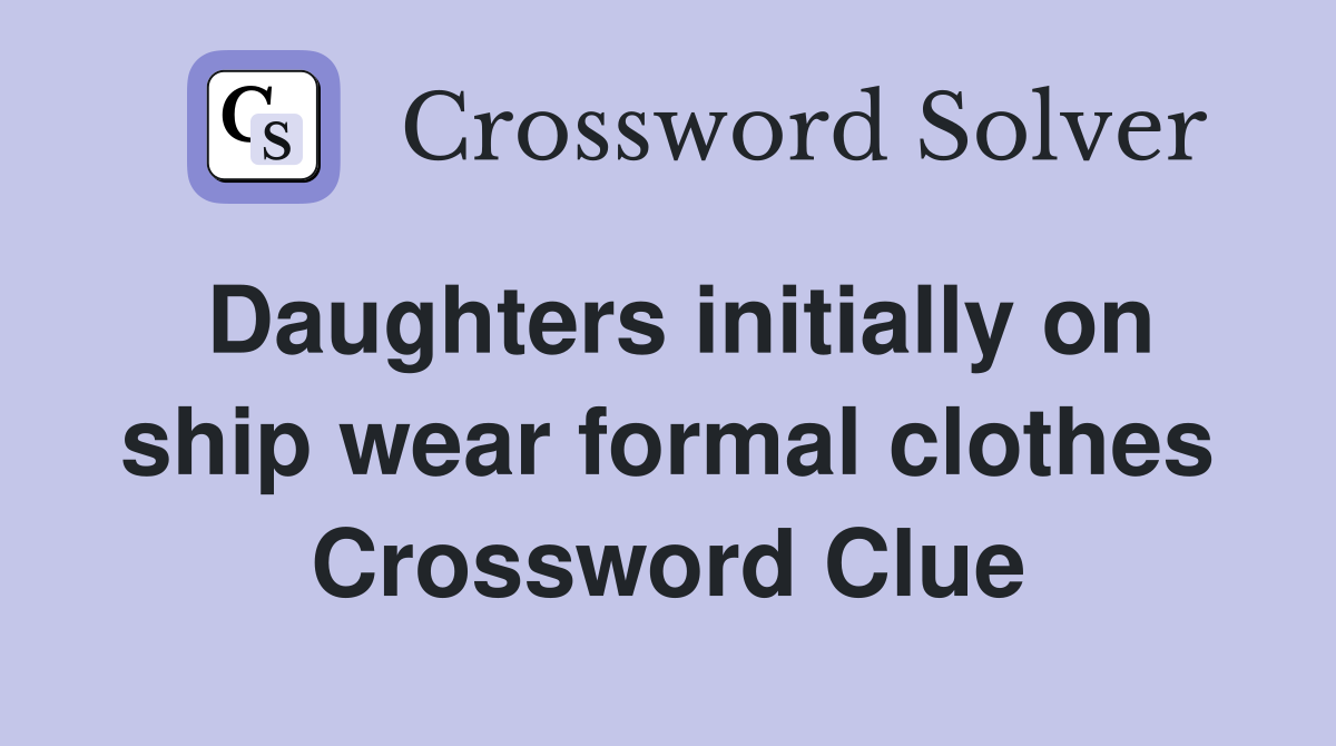 Daughters initially on ship wear formal clothes Crossword Clue