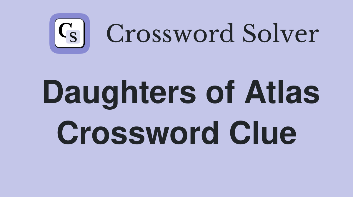 Daughters of Atlas Crossword Clue