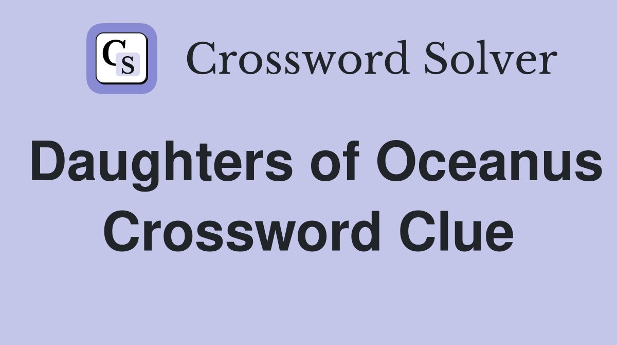 Daughters of Oceanus Crossword Clue