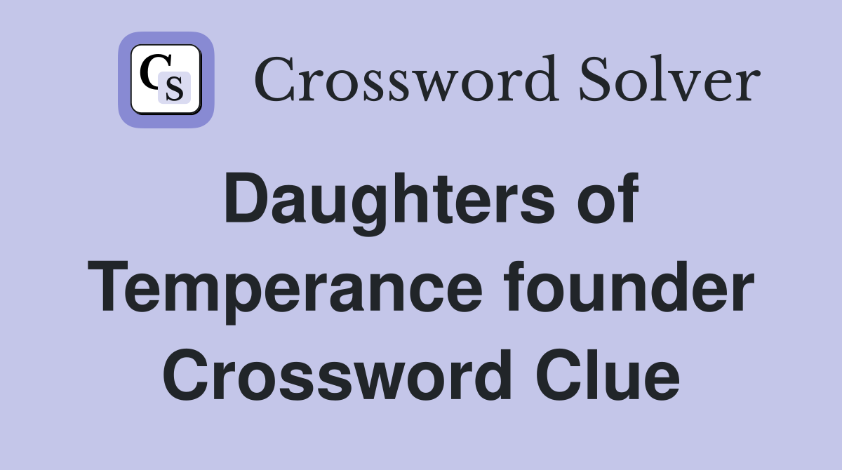 Daughters of Temperance founder Crossword Clue