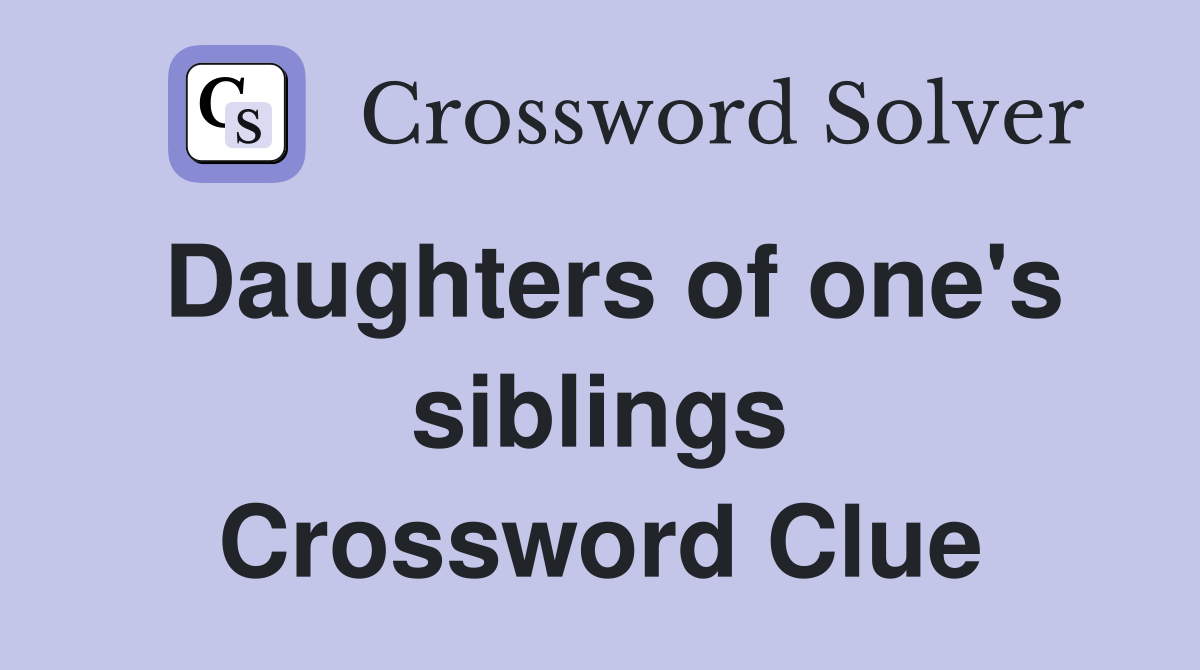 Daughters of one's siblings Crossword Clue