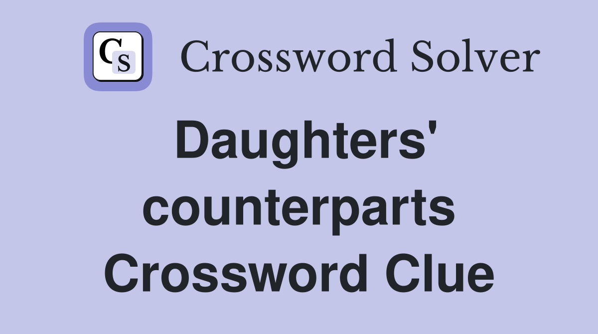 Daughters' counterparts Crossword Clue