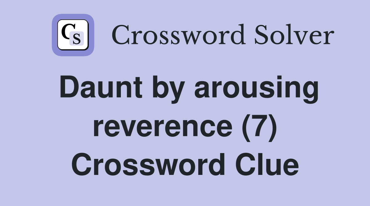 Daunt by arousing reverence (7) Crossword Clue