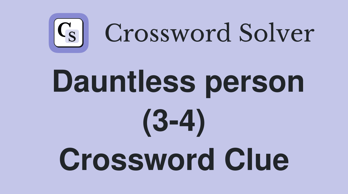 Dauntless person (3-4) Crossword Clue