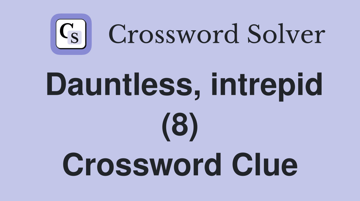Dauntless, intrepid (8) Crossword Clue