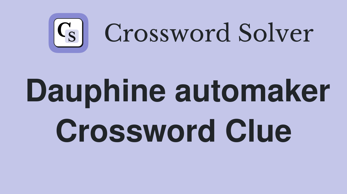 Dauphine automaker Crossword Clue