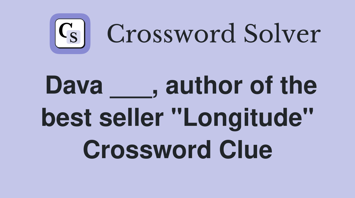 Dava ___, author of the best seller "Longitude" Crossword Clue