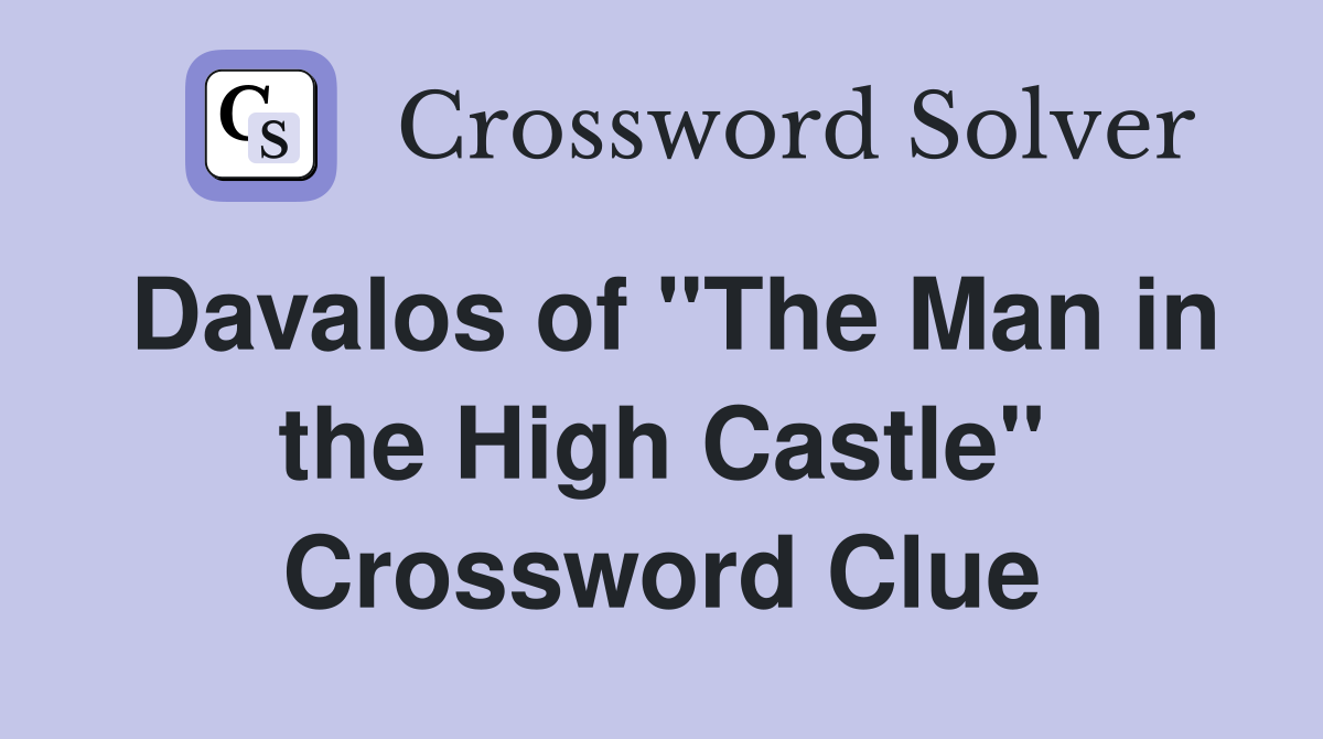 Davalos of "The Man in the High Castle" Crossword Clue
