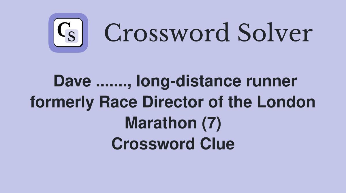 Dave ......., long-distance runner formerly Race Director of the London Marathon (7) Crossword Clue