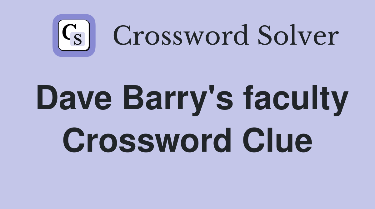 Dave Barry's faculty Crossword Clue