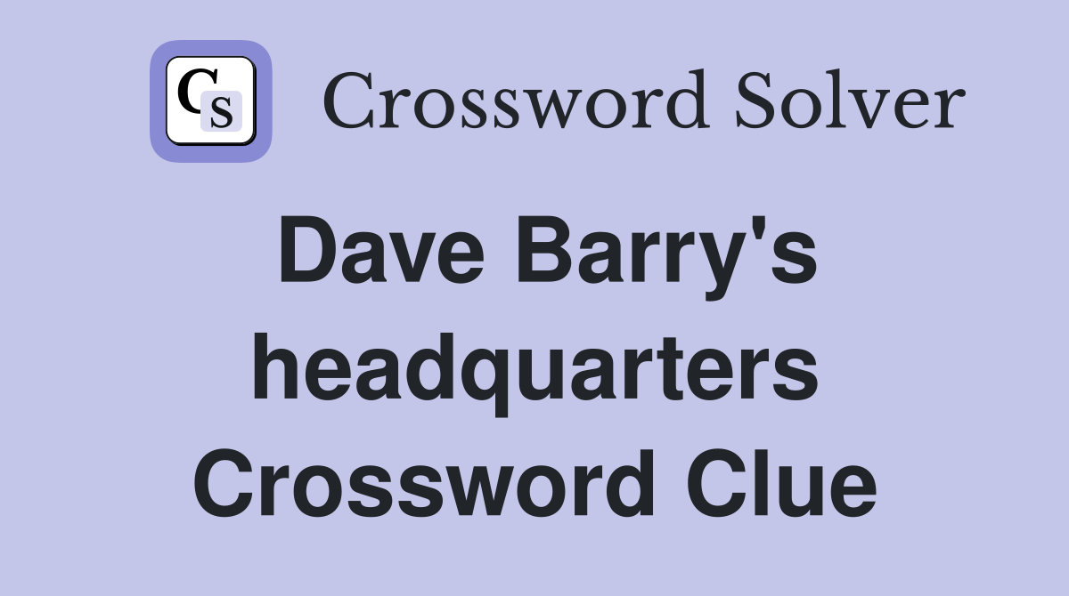Dave Barry's headquarters Crossword Clue