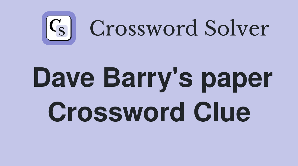 Dave Barry's paper Crossword Clue