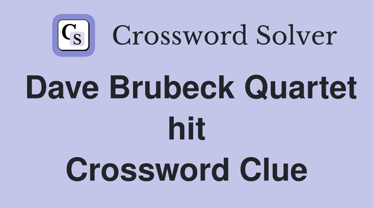 Dave Brubeck Quartet hit Crossword Clue