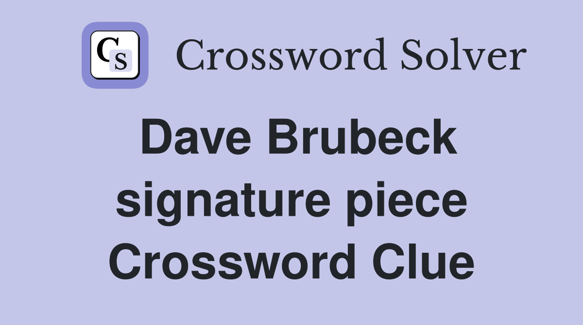 Dave Brubeck signature piece Crossword Clue