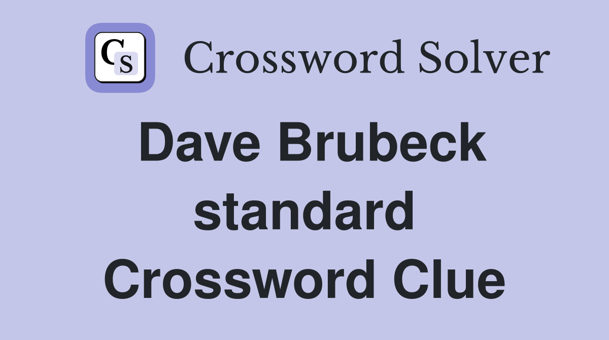 Dave Brubeck standard Crossword Clue
