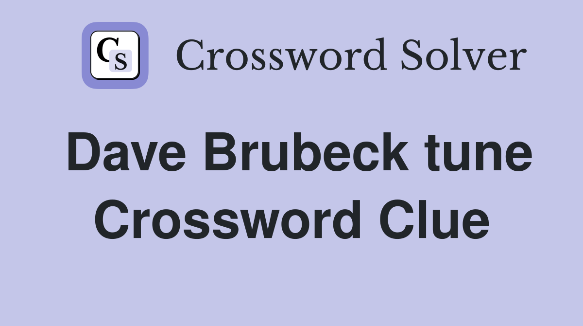 Dave Brubeck tune Crossword Clue