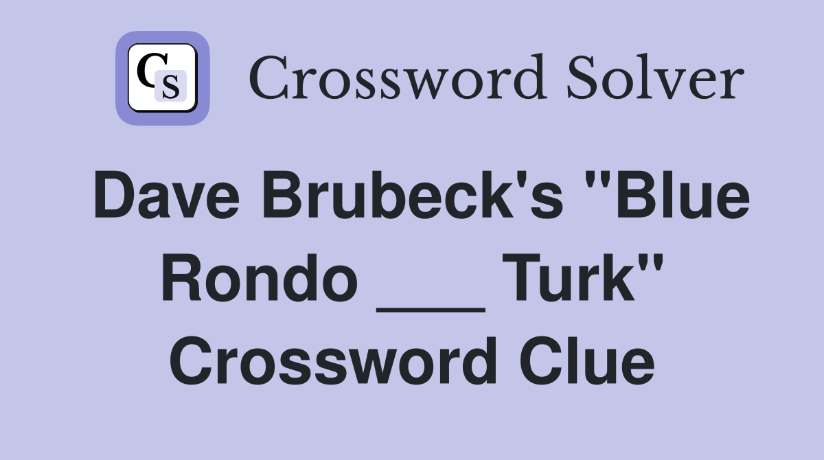 Dave Brubeck's "Blue Rondo ___ Turk" Crossword Clue