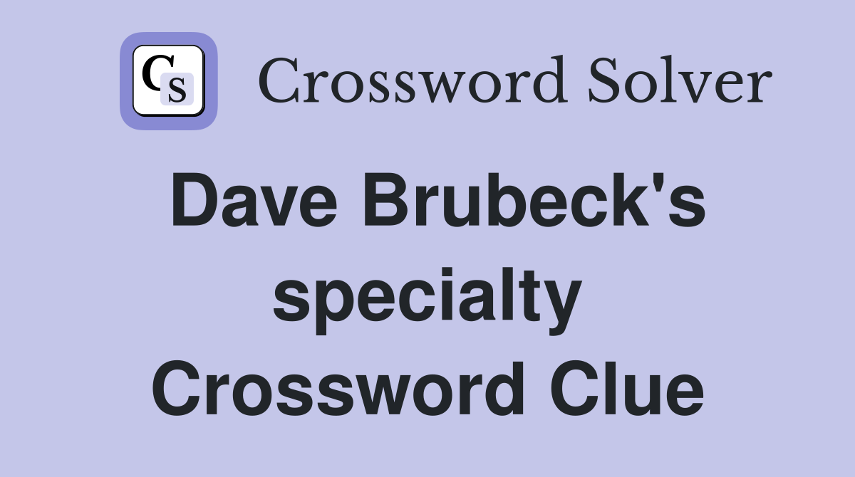 Dave Brubeck's specialty Crossword Clue