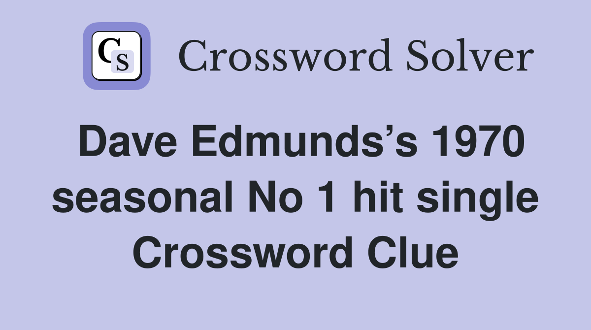 Dave Edmunds’s 1970 seasonal No 1 hit single Crossword Clue