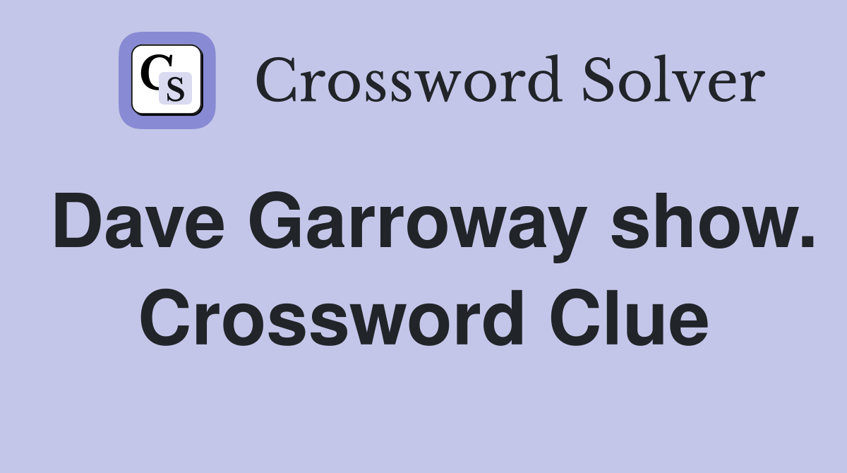 Dave Garroway show. Crossword Clue