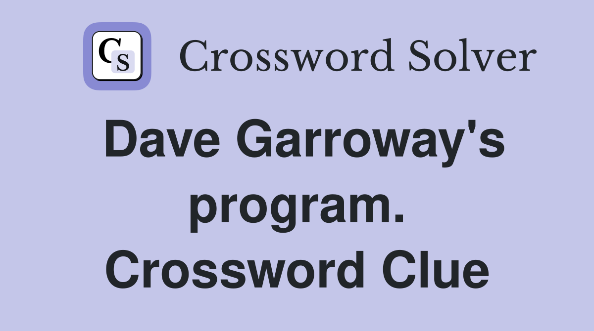 Dave Garroway's program. Crossword Clue