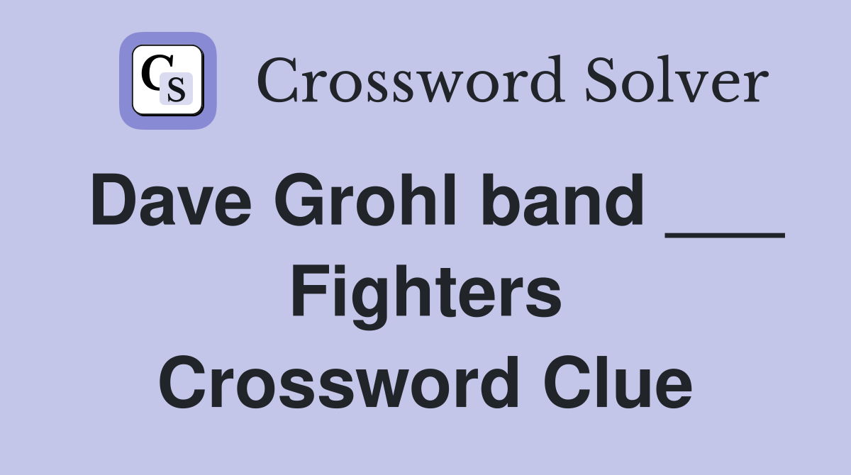 Dave Grohl band ___ Fighters Crossword Clue
