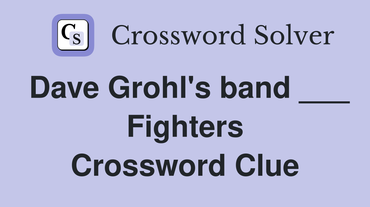 Dave Grohl's band ___ Fighters Crossword Clue