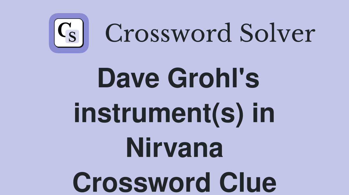 Dave Grohl's instrument(s) in Nirvana Crossword Clue