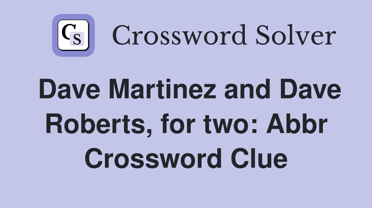 Dave Martinez and Dave Roberts, for two: Abbr Crossword Clue