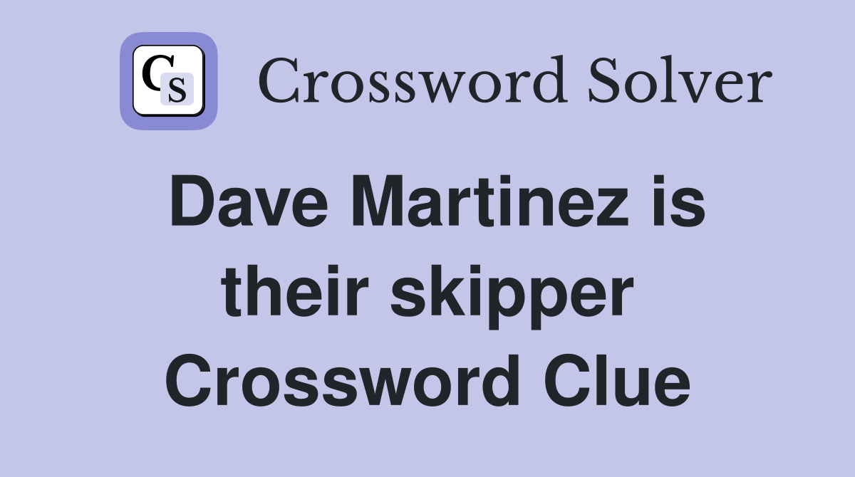 Dave Martinez is their skipper Crossword Clue