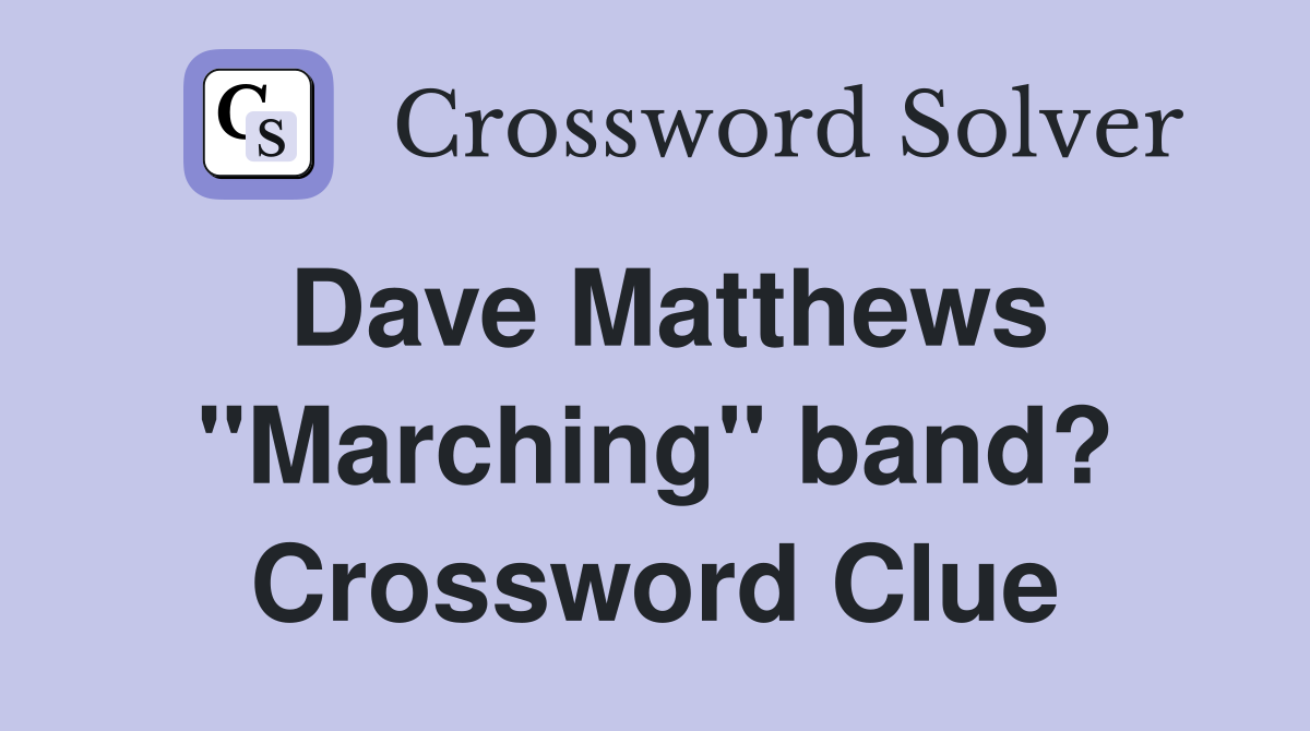 Dave Matthews "Marching" band? Crossword Clue