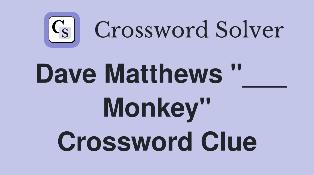 Dave Matthews "___ Monkey" Crossword Clue