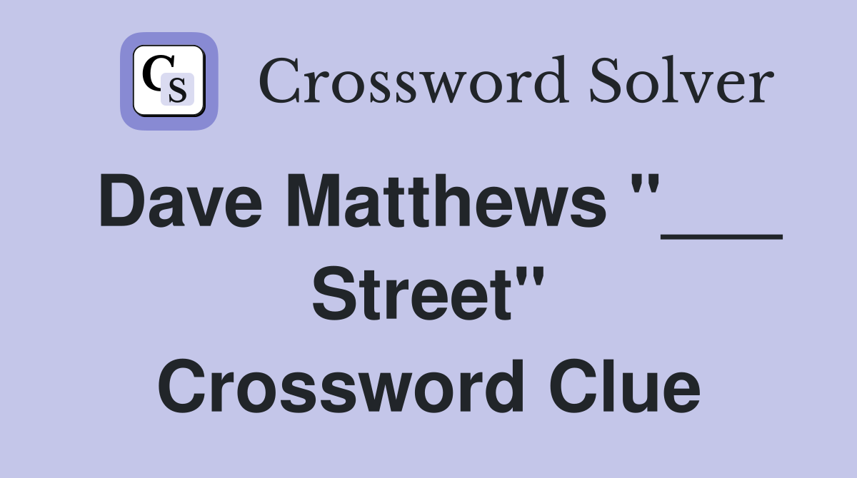 Dave Matthews "___ Street" Crossword Clue