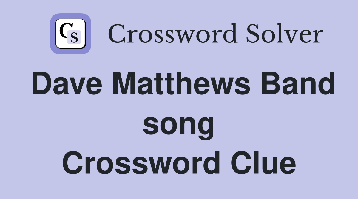 Dave Matthews Band song Crossword Clue
