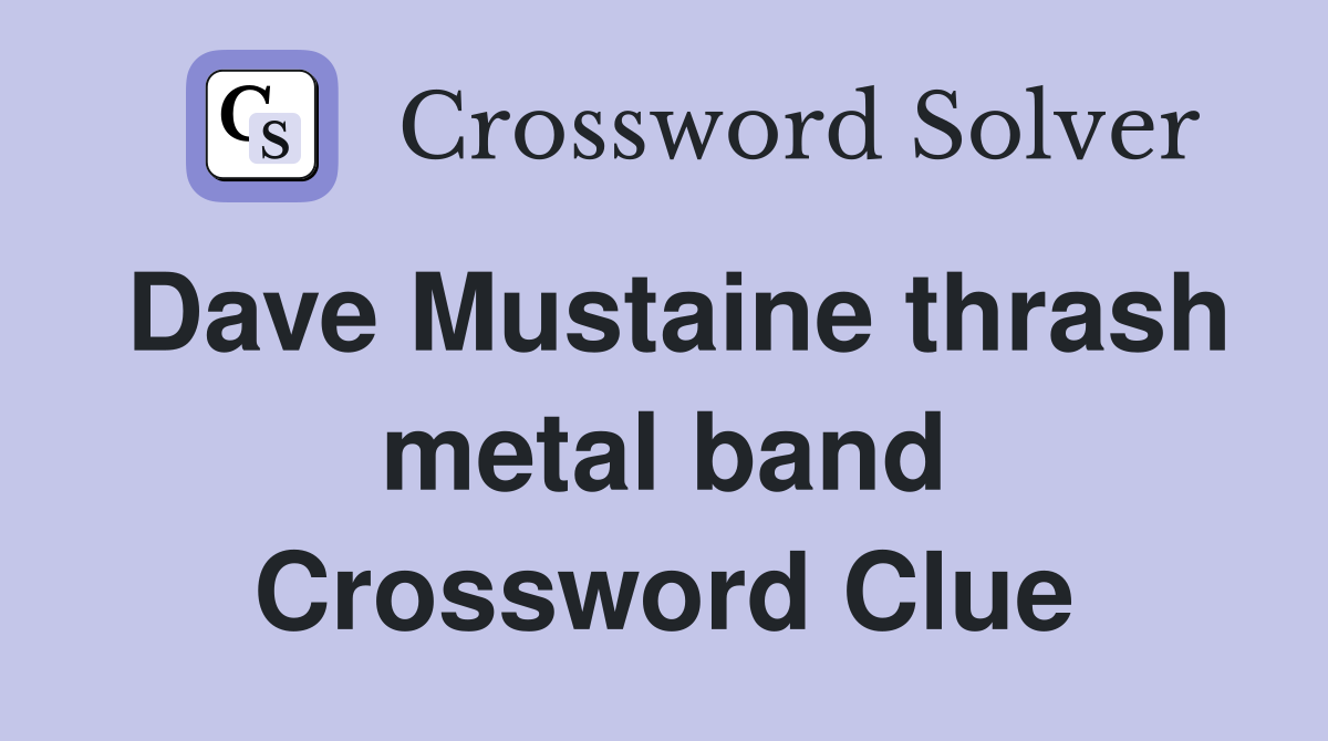 Dave Mustaine thrash metal band Crossword Clue