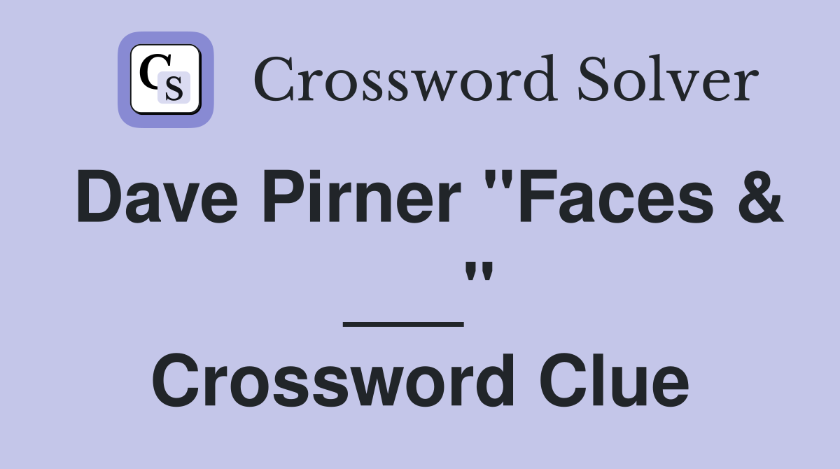 Dave Pirner "Faces & ___" Crossword Clue