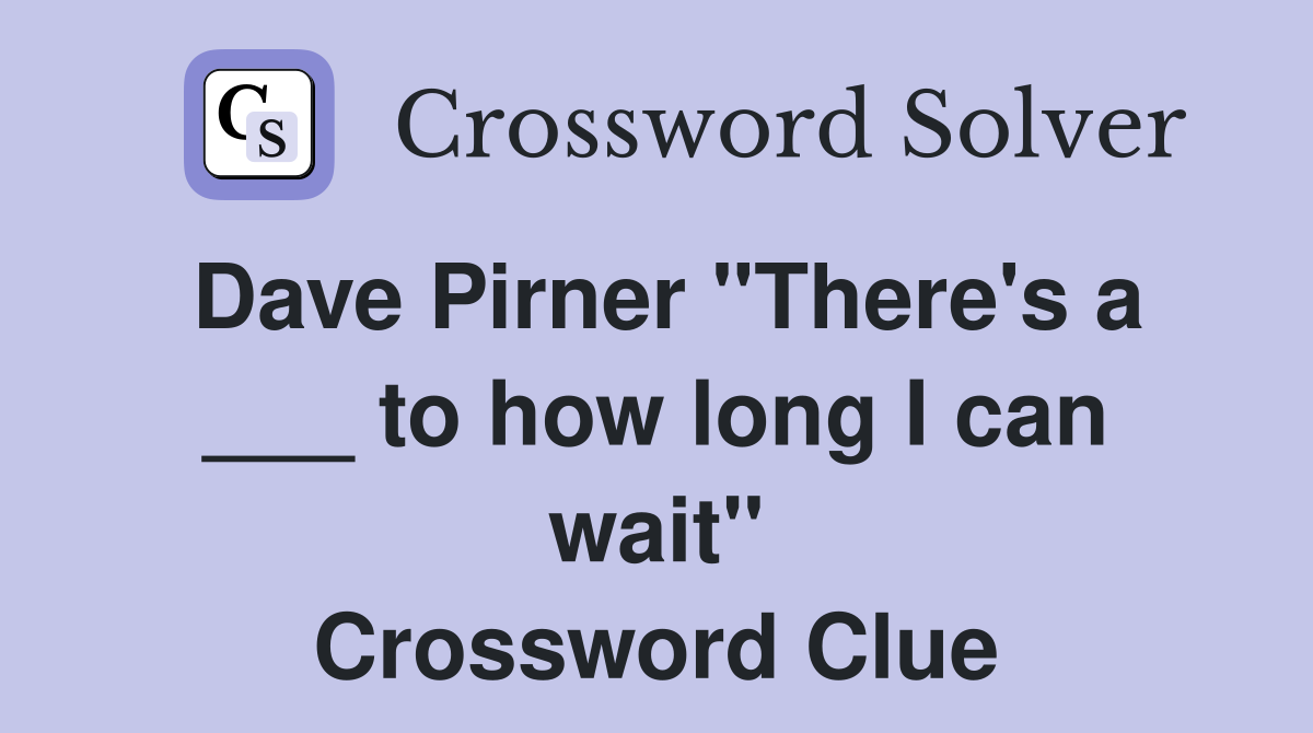 Dave Pirner "There's a ___ to how long I can wait" Crossword Clue