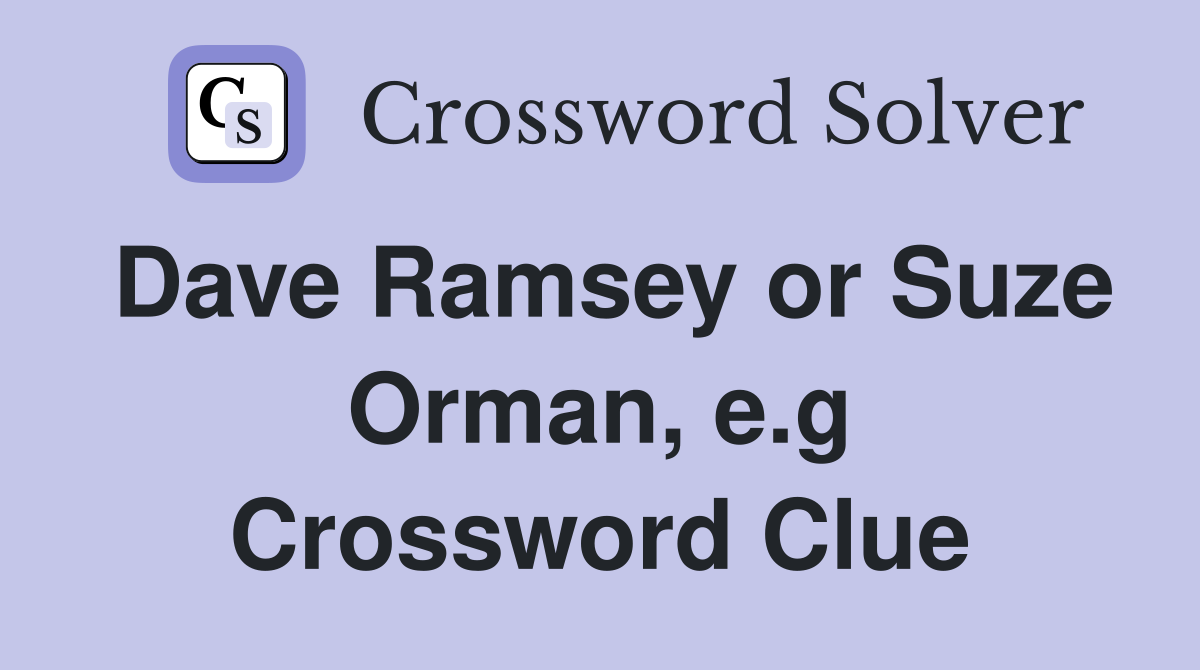 Dave Ramsey or Suze Orman, e.g Crossword Clue