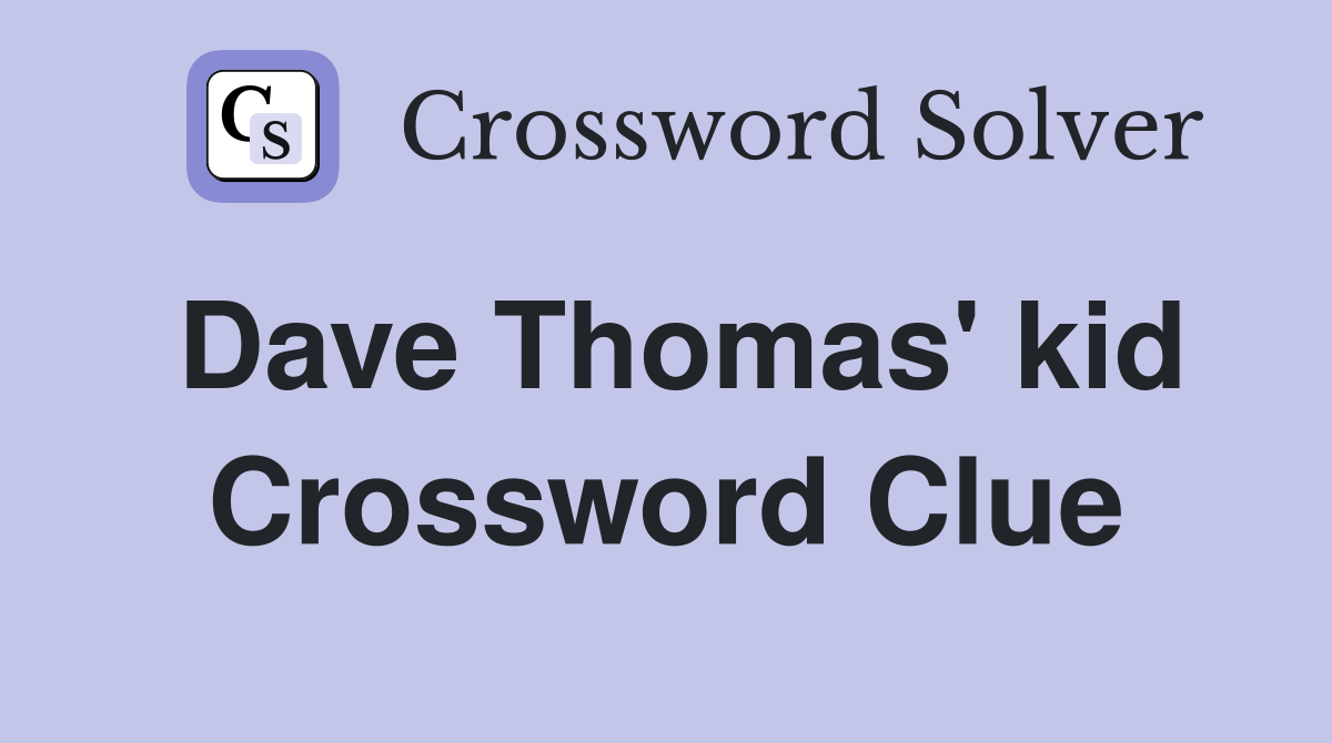 Dave Thomas' kid Crossword Clue