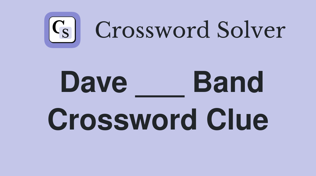 Dave ___ Band Crossword Clue